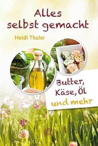 Alles selbst gemacht: Butter, Käse, Öl &amp; mehr