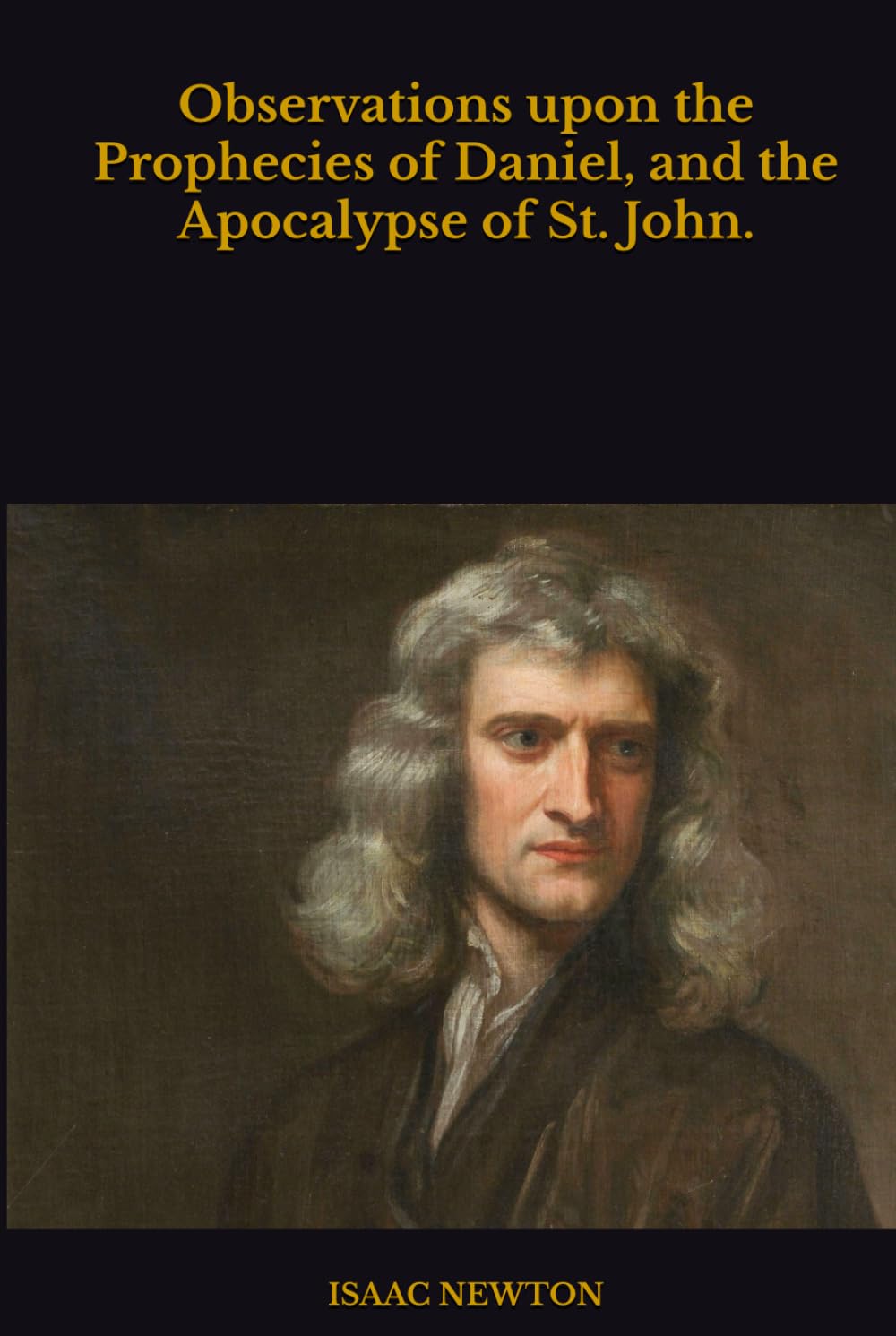 Observations upon the Prophecies of Daniel, and the Apocalypse of St. John.