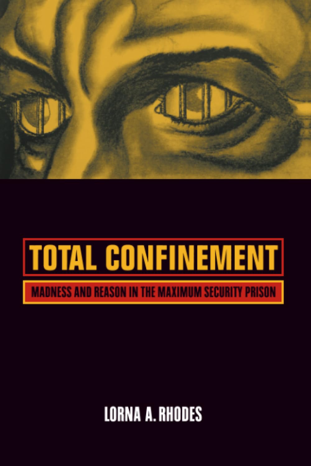 Total Confinement: Madness and Reason in the Maximum Security Prison: 7 (California Series in Public Anthropology)