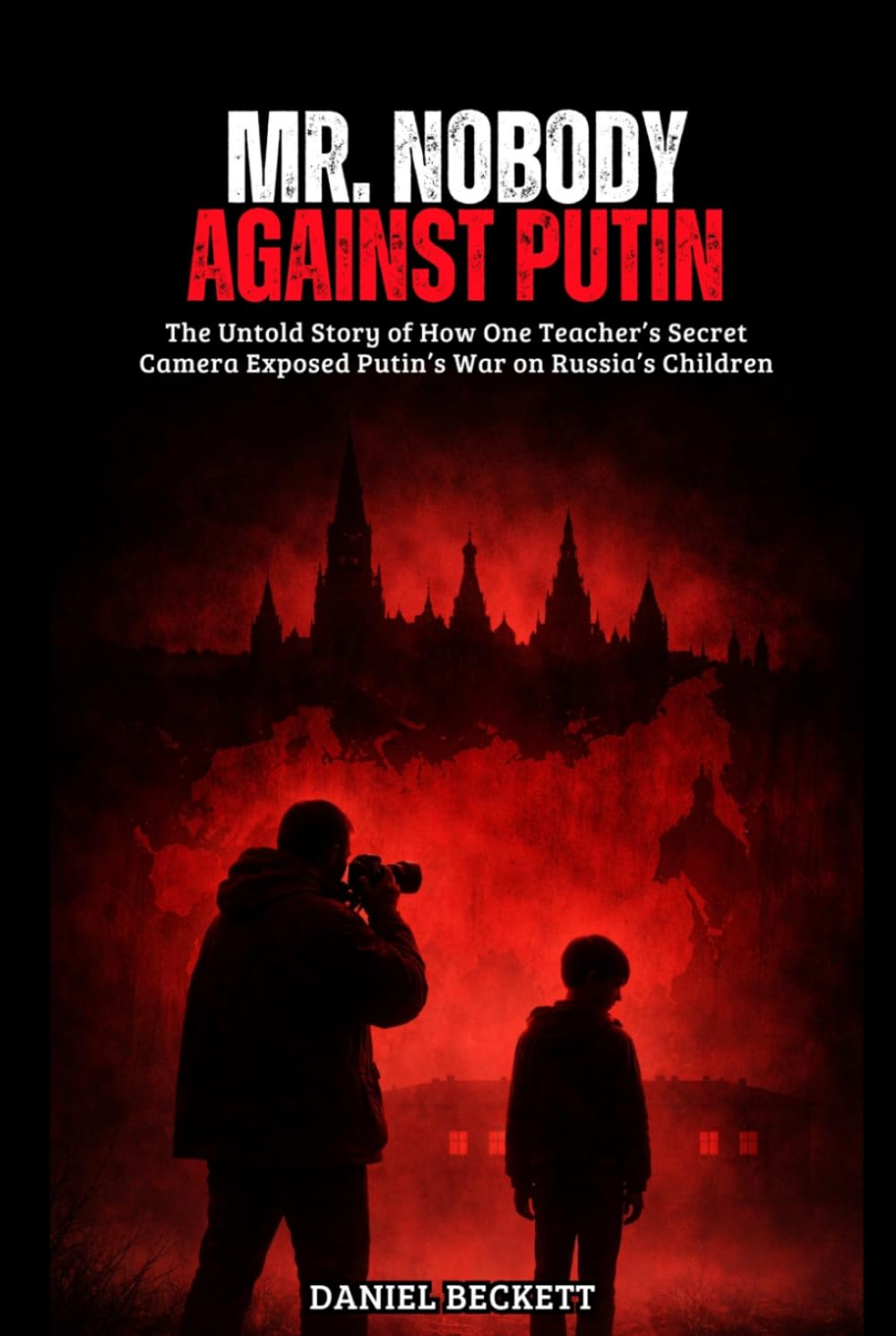 Mr. Nobody Against Putin: The Untold Story of How One Teacher's Secret Camera Exposed Putin's War on Russia's Children