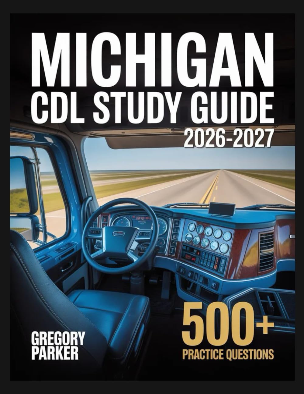 Michigan CDL Study Guide 2026-2027: Full Content Breakdown with 500+ Practice questions, Answer Keys, and Detailed Explanations