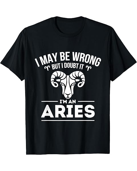 I May Be Wrong But I Doubt It - Aries Zodiac Sign Horoscope T-Shirt