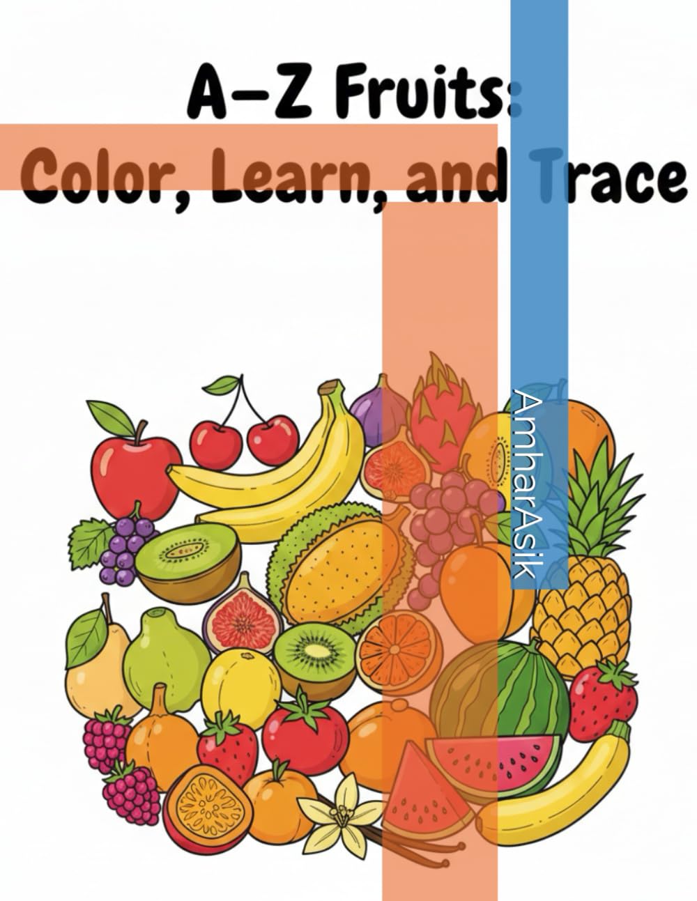 Learn the Alphabet with Fruits Coloring Book: A to Z Fruits Coloring Book for Kids