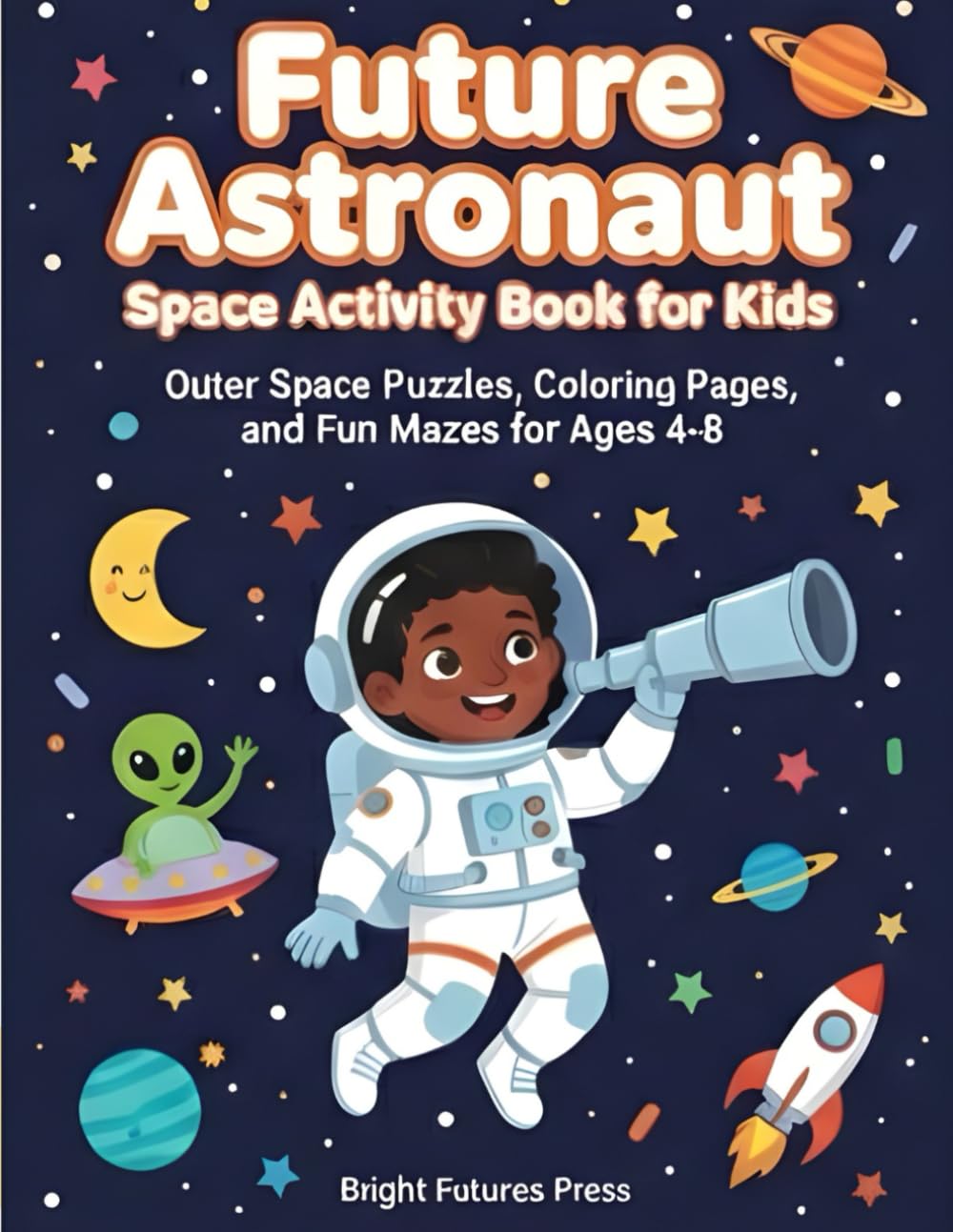 Future Astronaut: Space Activity Book for Kids: Outer Space Puzzles, Coloring Pages, and Fun Mazes for Ages 4-8 | Blast Off with Astronomy Activities and Galaxy Facts for Little Explorers