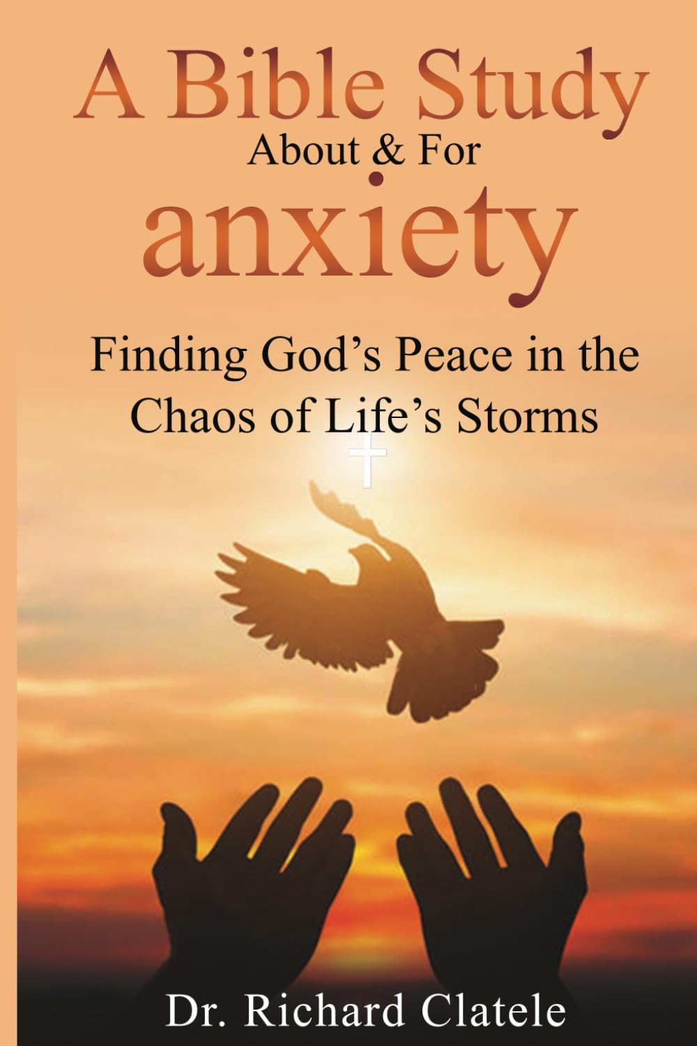 A Bible Study About & For Anxiety - Finding God’s Peace in the Chaos of Life’s Storms: Finding God’s Peace in the Chaos of Life’s Storms