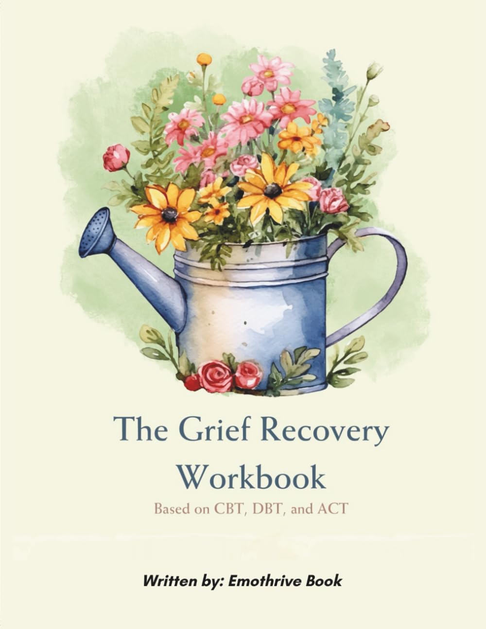THE GRIEF RECOVERY WORKBOOK: BASED ON CBT, DBT, AND ACT