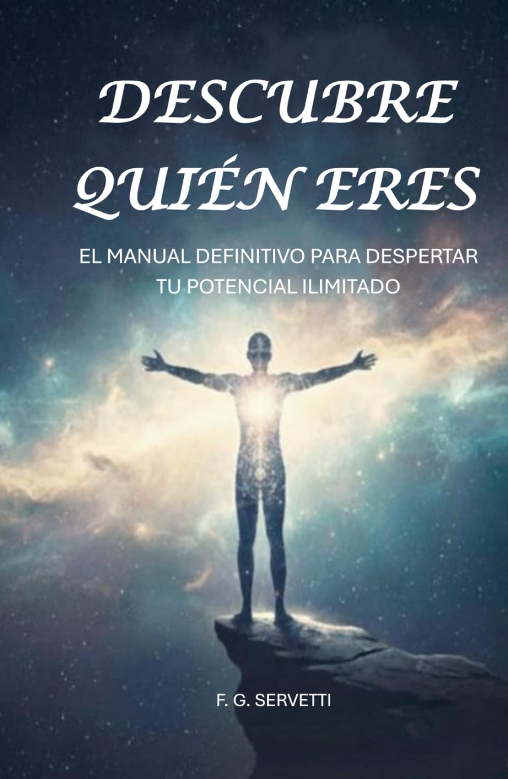 DESCUBRE QUIÉN ERES: El Manual Definitivo para Despertar tu Potencial Ilimitado