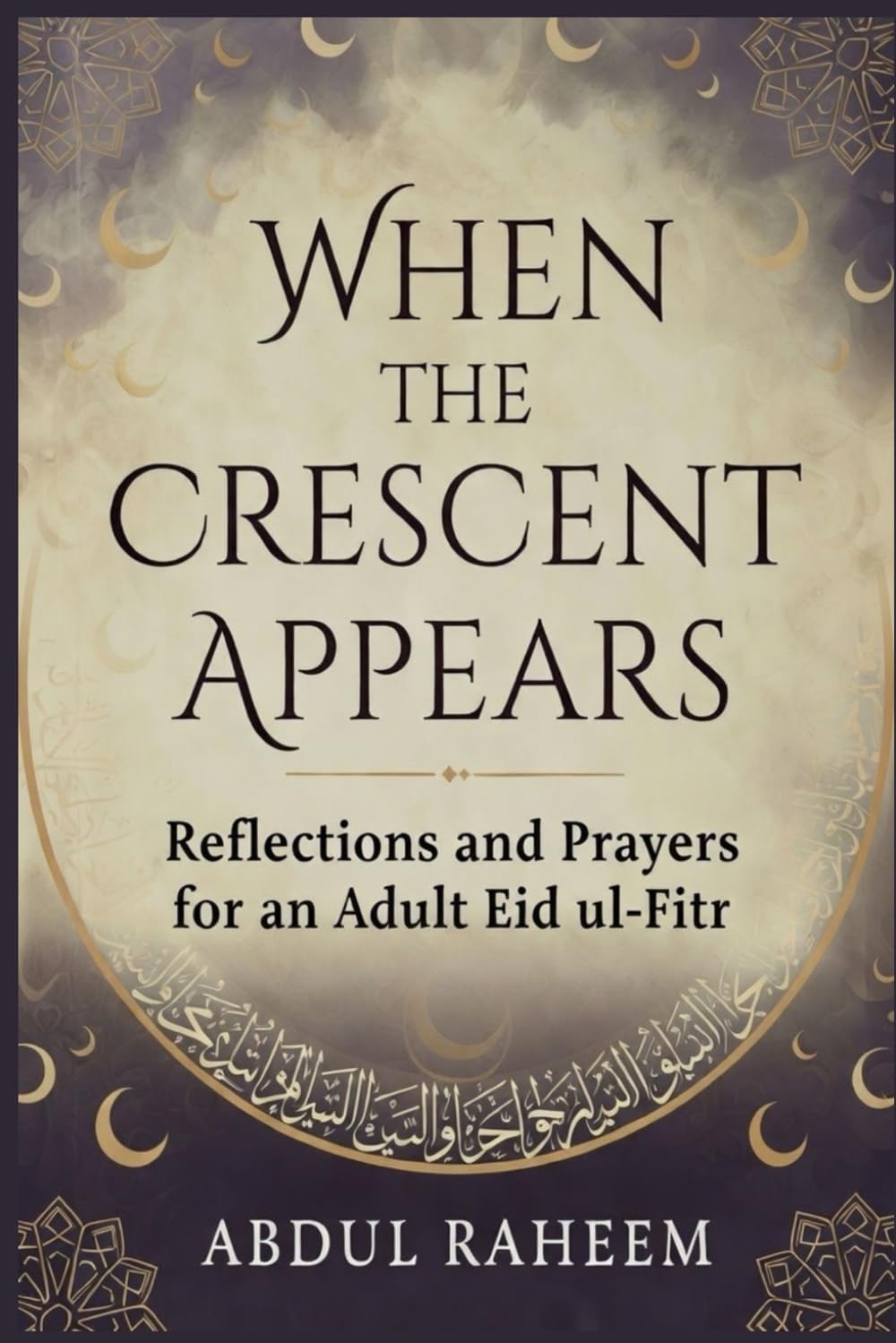 When the Crescent Appears: Reflections and Prayers for an Adult Eid ul-Fitr