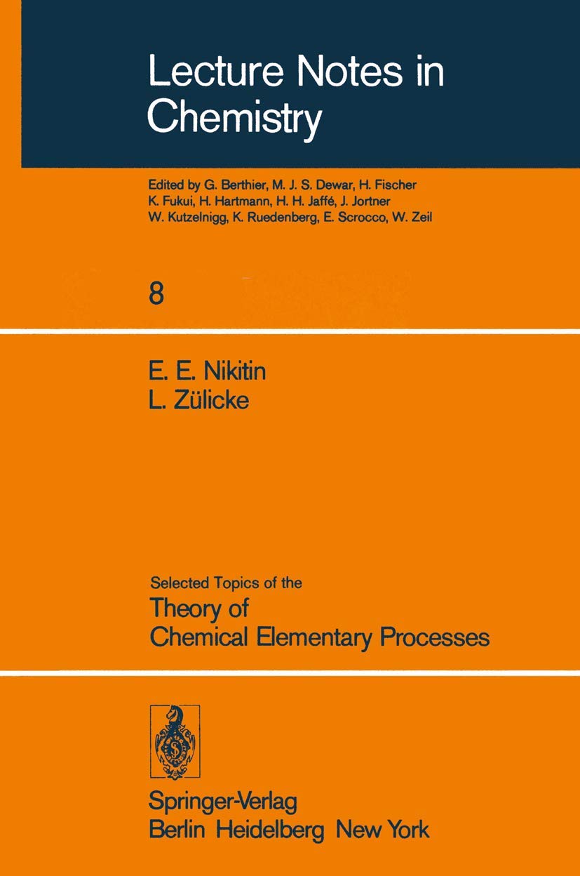 Selected Topics of the Theory of Chemical Elementary Processes (Lecture Notes in Chemistry, 8)