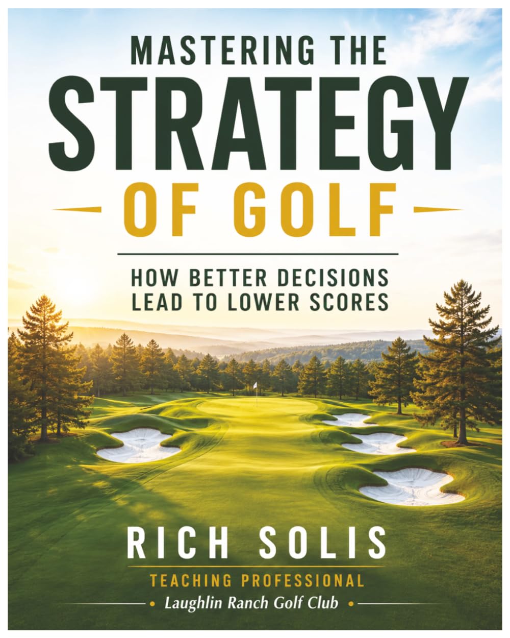 Mastering the Strategy of Golf: How Better Decisions Lead to Better Scores (The Rich Solis Golf Instruction Series)