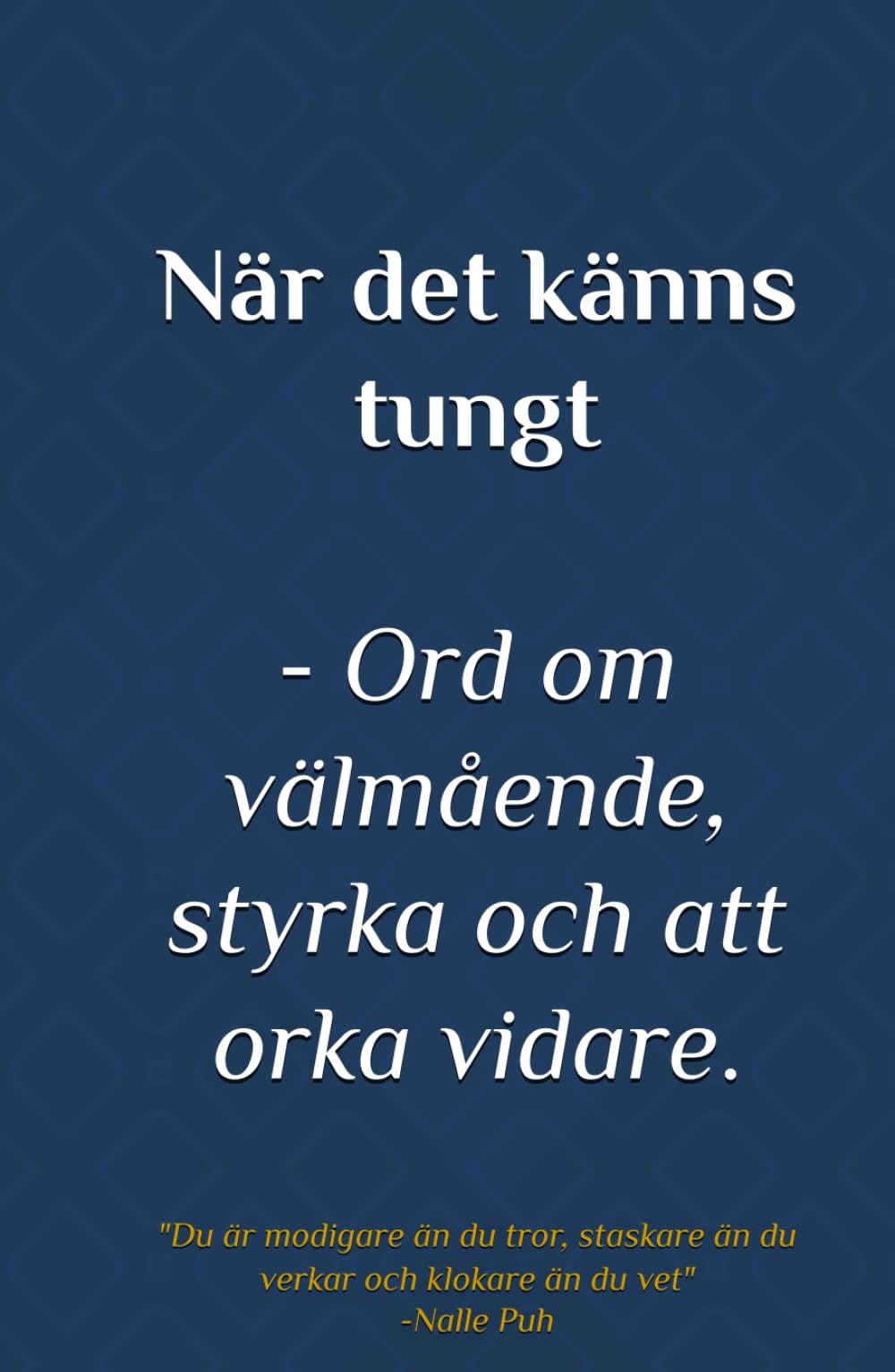 När det känns tungt: Ord om välmående, styrka och att orka vidare