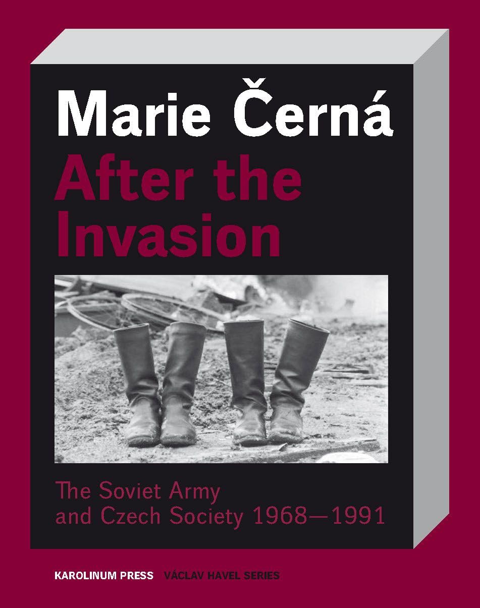 After the Invasion: The Soviet Army and Czech Society 1968―1991 (Václav Havel Series)