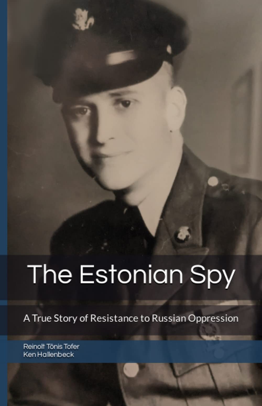 The Estonian Spy: A True Story of Resistance to Russian Oppression