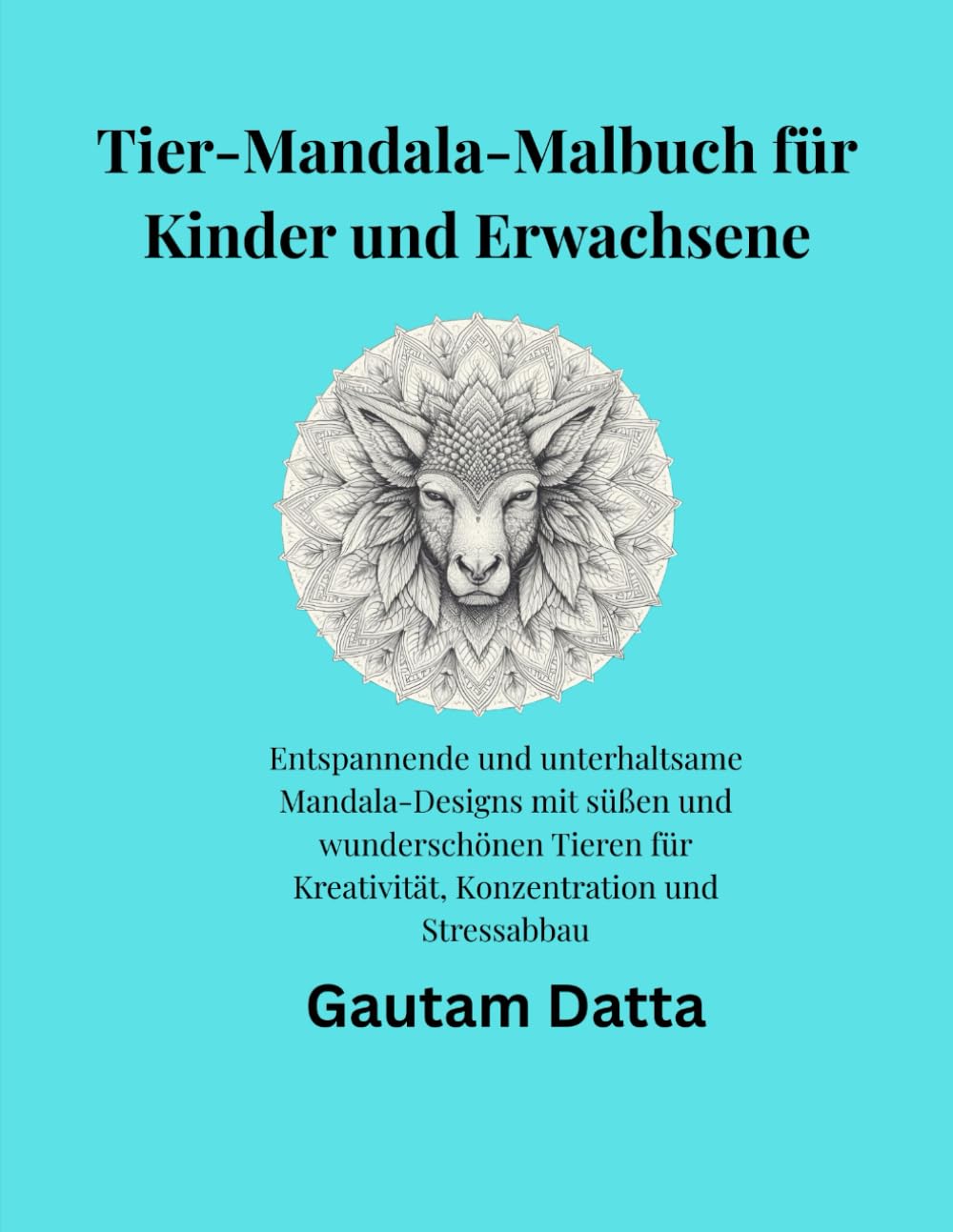 Tier-Mandala-Malbuch für Kinder und Erwachsene: Entspannende und unterhaltsame Mandala-Designs mit süßen und wunderschönen Tieren für Kreativität, Konzentration und Stressabbau