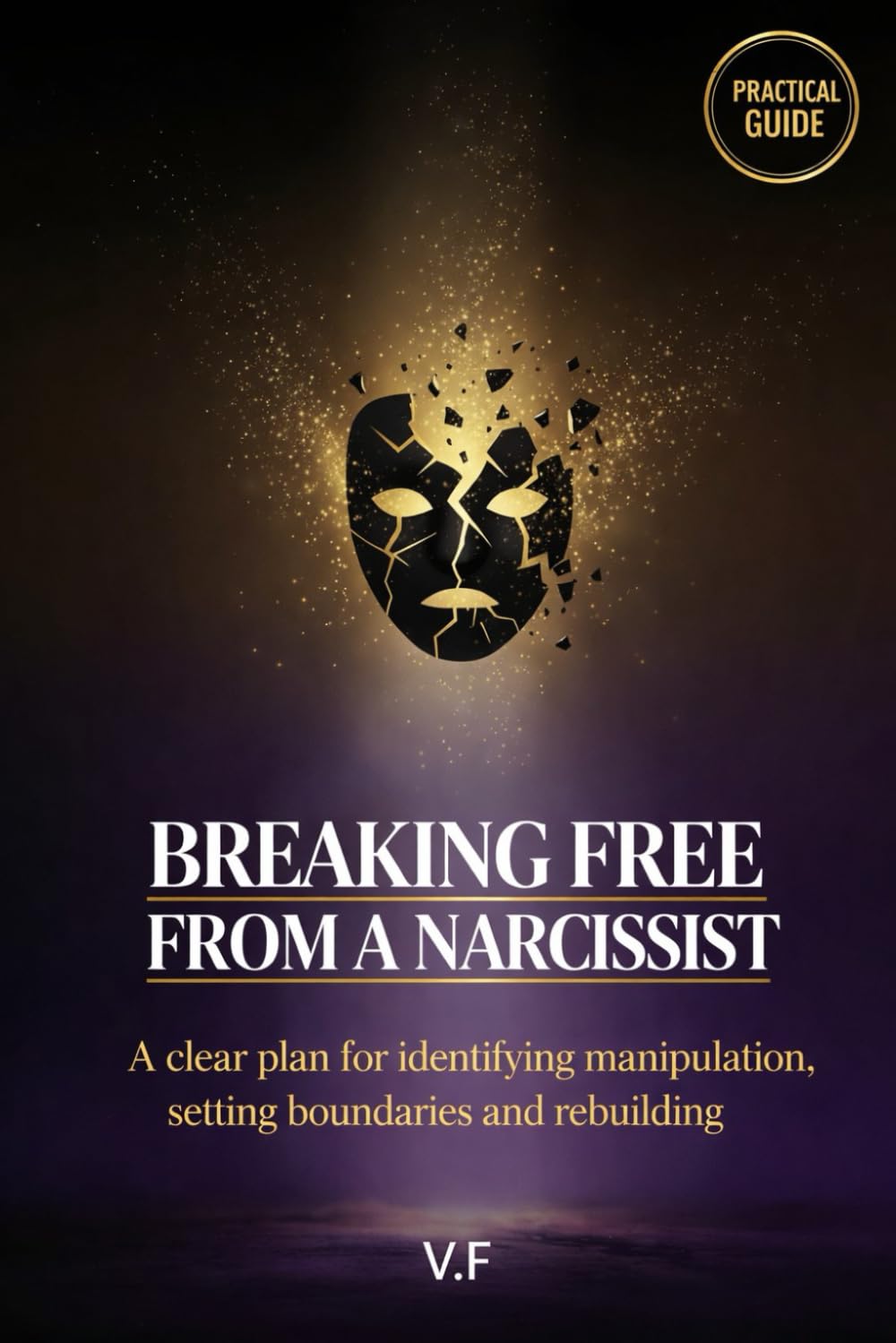 Breaking free from a narcissist: A clear plan for identifying manipulation, setting boundaries and rebuilding