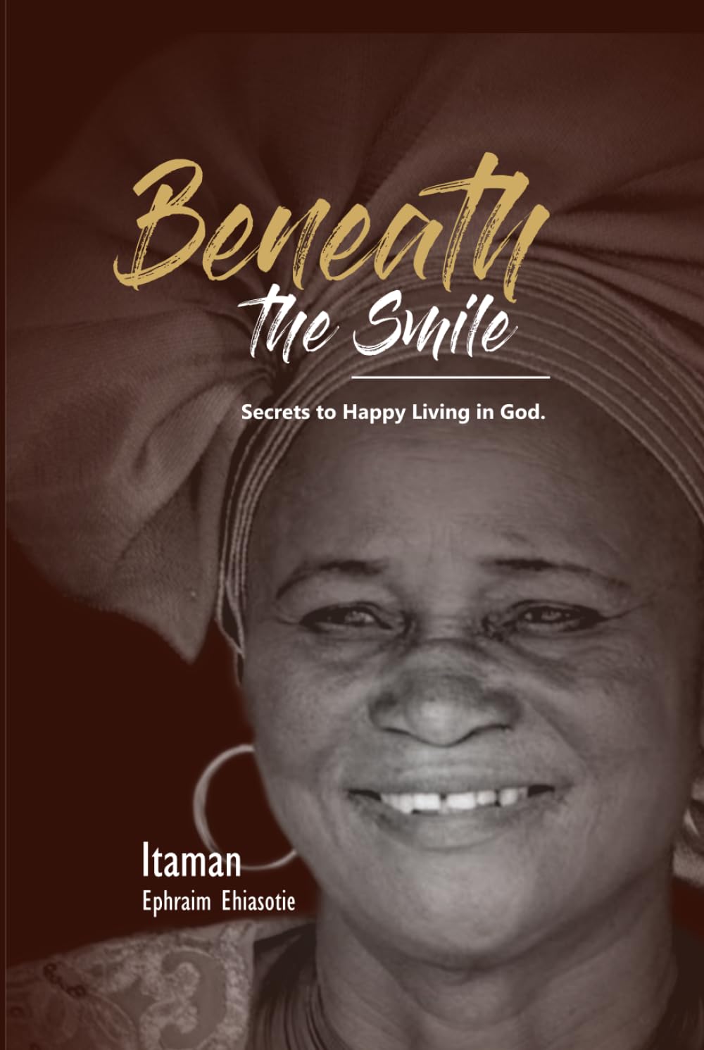 BENEATH THE SMILE: Secrets to Happy Living in God