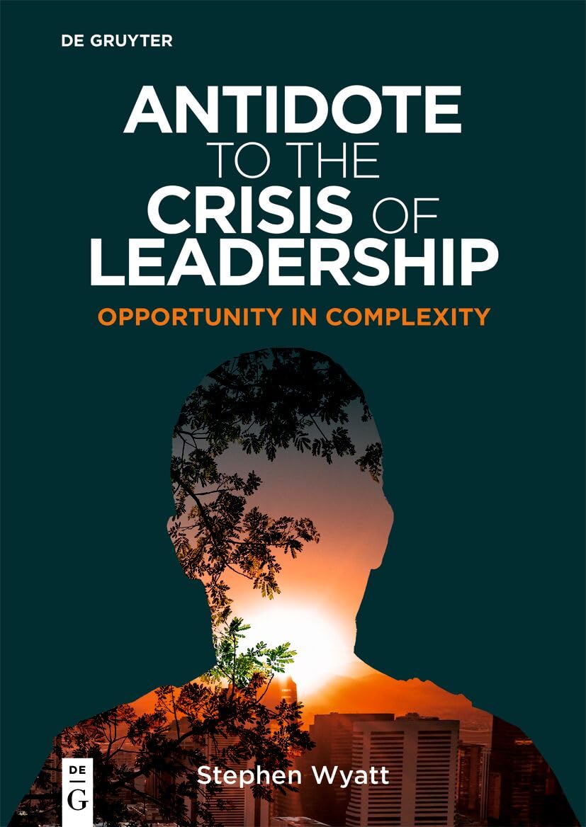 Antidote to the Crisis of Leadership: Opportunity in Complexity (Professors of Practice)
