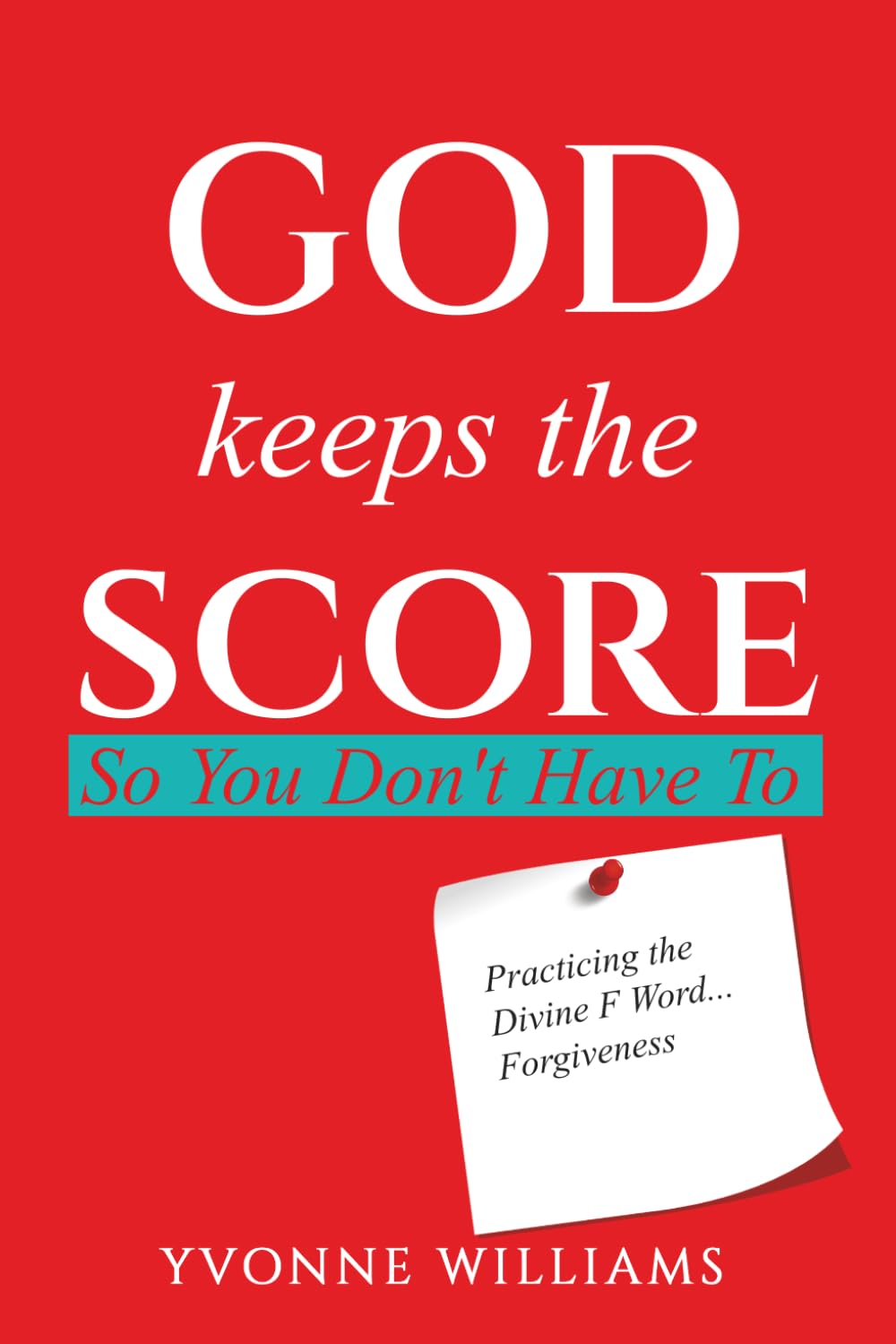 God Keeps the Score So You Don't Have To: Practicing the Divine F Word...Forgiveness