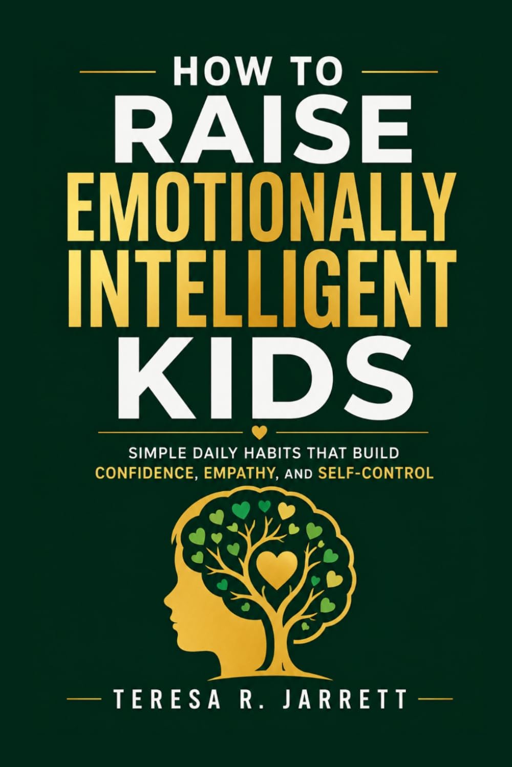 How to Raise Emotionally Intelligent Kids: Simple Daily Habits That Build Confidence, Empathy, and Self-Control