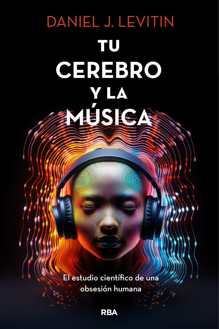 Tu cerebro y la música: El estudio científico de una obsesión humana (Divulgación)