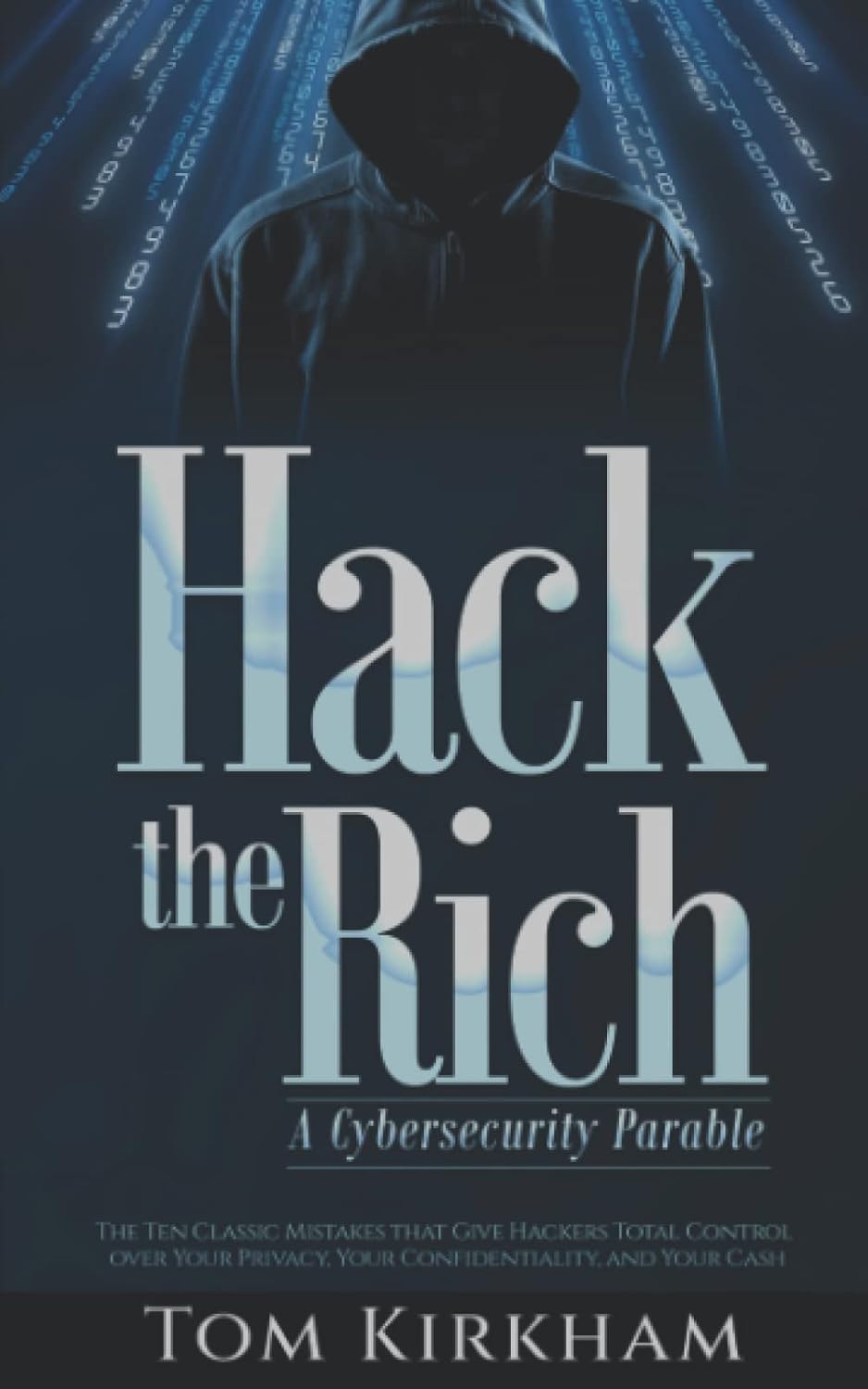 Hack the Rich – A Cybersecurity Parable: The Ten Classic Mistakes that Give Hackers Total Control over Your Privacy, Your Confidentiality, and Your Cash      Paperback – October 14, 2022