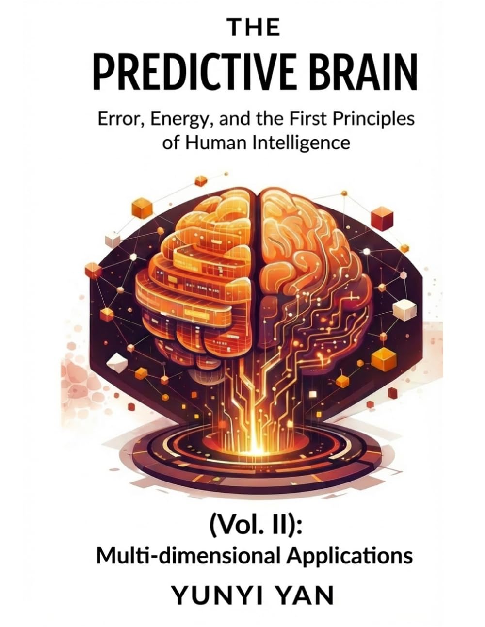 The Predictive Brain (Vol. II): Multi-dimensional Applications, Error, Energy, First Principles of Human Intelligence
