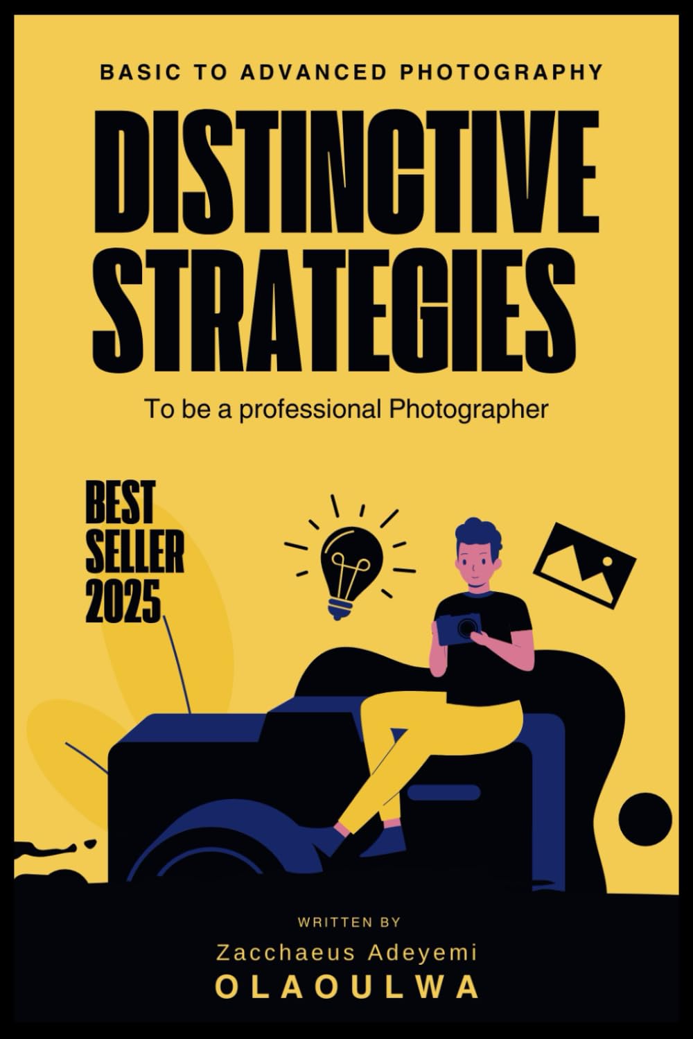 Basic to Advanced Photography: Distinctive Strategies to be a professional Photographer (Digital Skills for Kids)