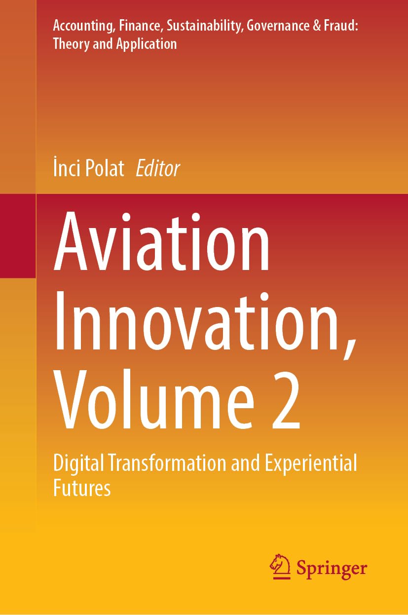 Aviation Innovation, Volume 2: Digital Transformation and Experiential Futures (Accounting, Finance, Sustainability, Governance & Fraud: Theory and Application)