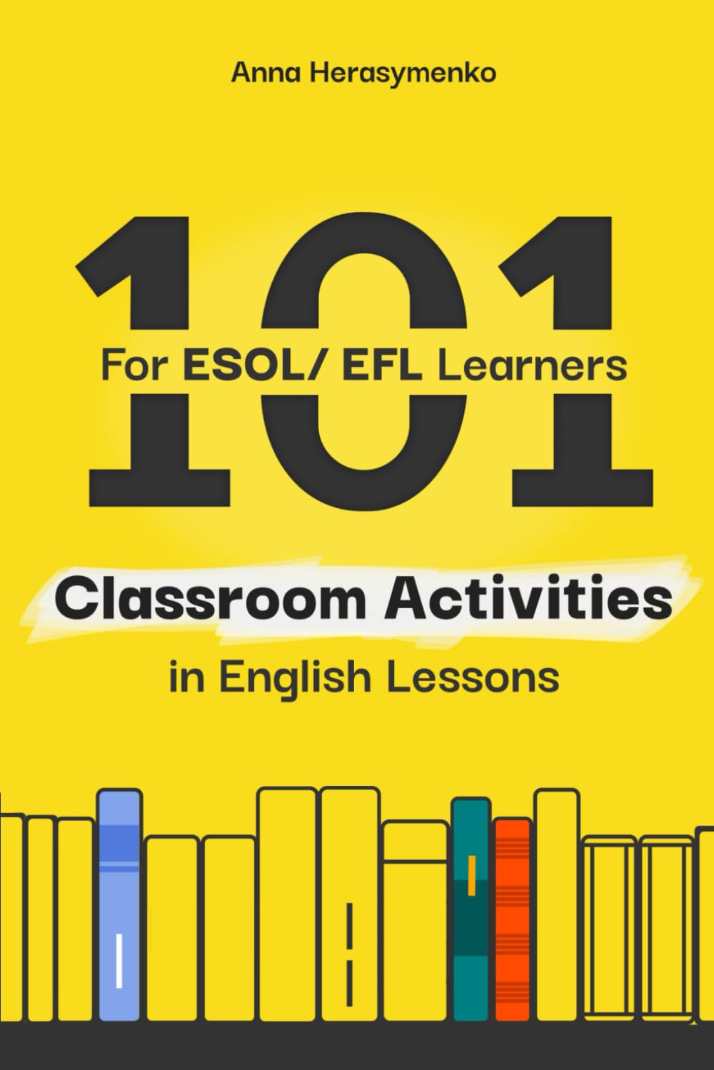 101 Classroom Activities in English Lessons: for ESOL/EFL Learners