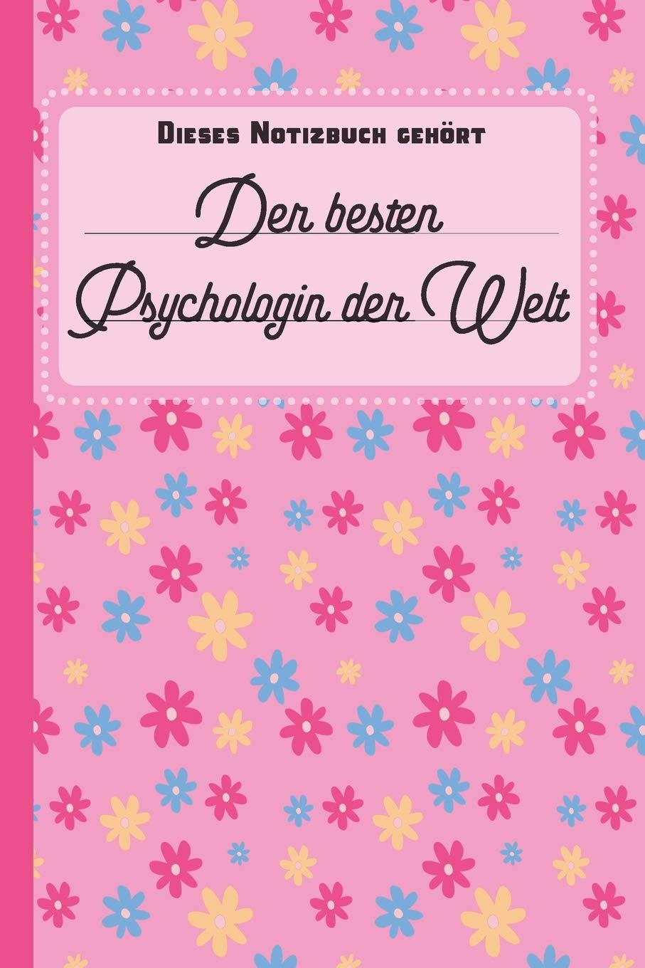 Dieses Notizbuch gehort der besten Psychologin der Welt: blanko Notizbuch | Journal | To Do Liste - uber 100 linierte Seiten mit viel Platz fur ... und Psychologinnen (German Edition)