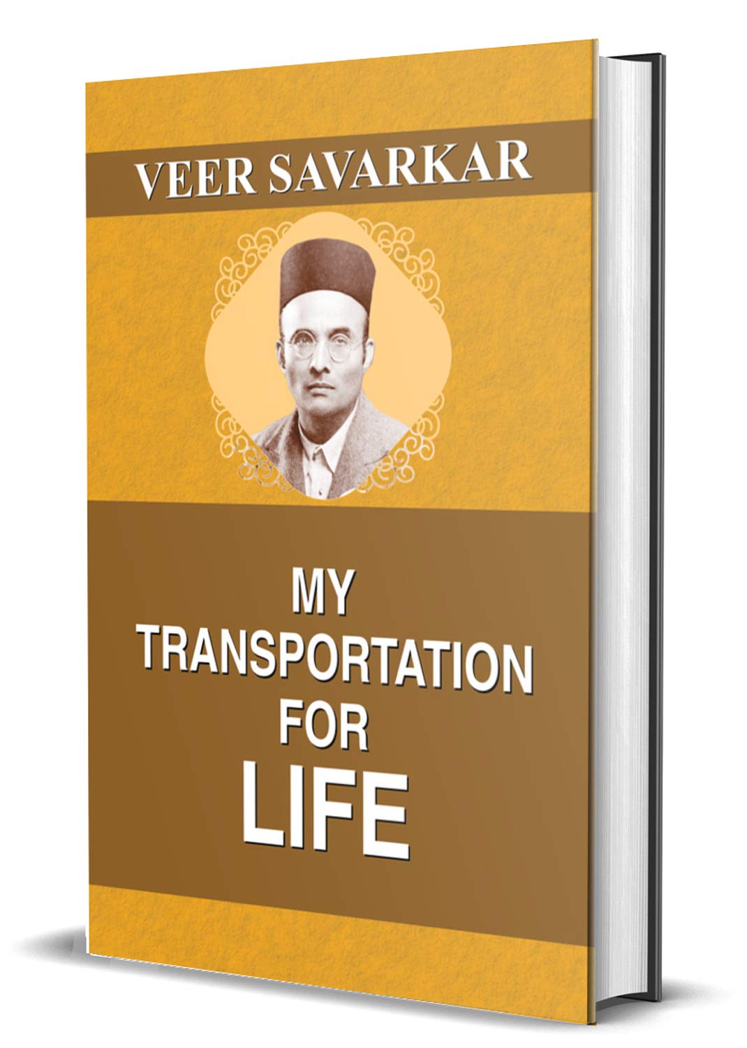 My Transportation For Life: Veer Savarkar’s Memoir of Incarceration and Exile My Transportation For Life: Veer Savarkar’s Memoir of Incarceration and Exile