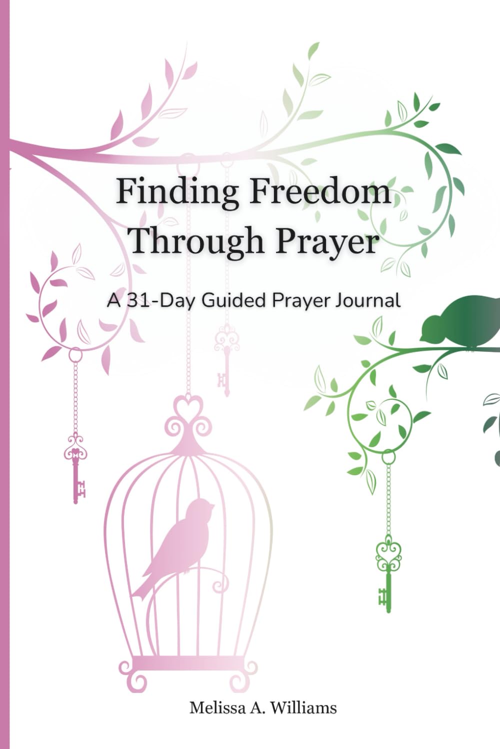 Finding Freedom Through Prayer: A 31-Day Guided Prayer Journal