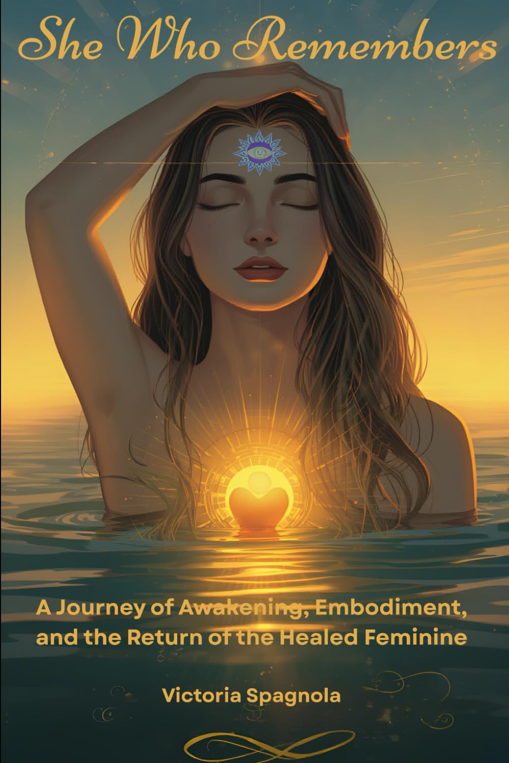 She Who Remembers: A Journey of Awakening, Embodiment and the Return of the Healed Feminine