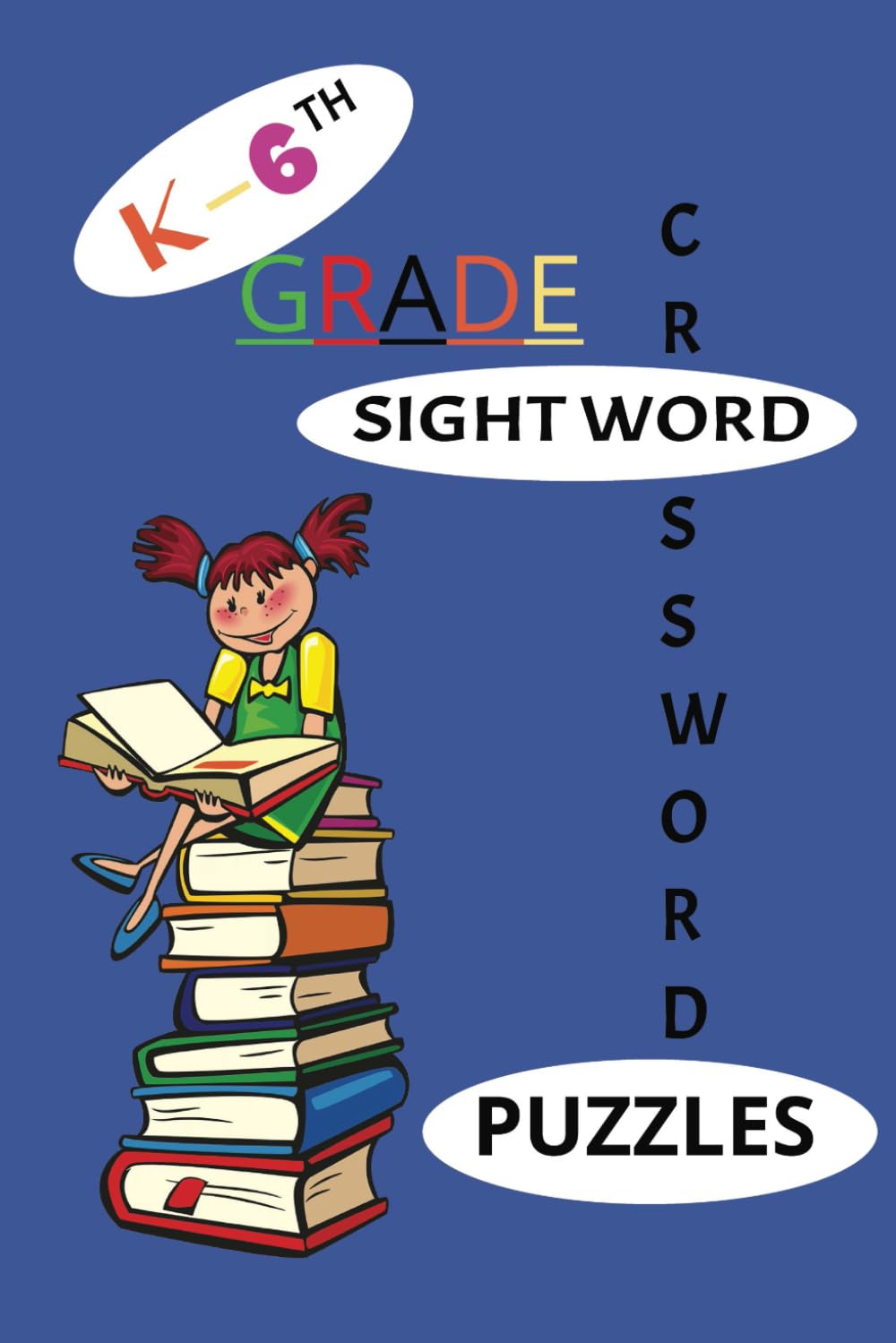 K-6th Grade Sight Word Crossword Puzzle Book: a word search list with easy-to-read print, featuring sight words and reading words for K-6th grade students:Because Learning Should Be Fun