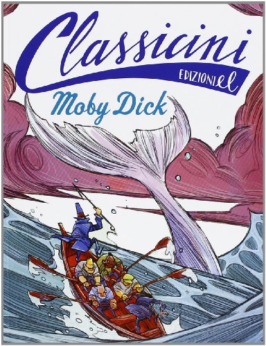 Moby Dick da Herman Melville. Classicini. Ediz. illustrata