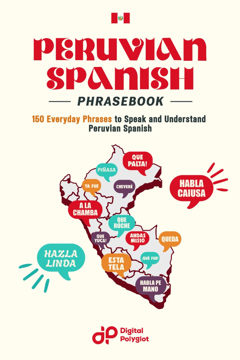 Peruvian Spanish Phrasebook: Explore 150 Essential Phrases and Expressions for Confidence and Fluency in Peruvian Spanish