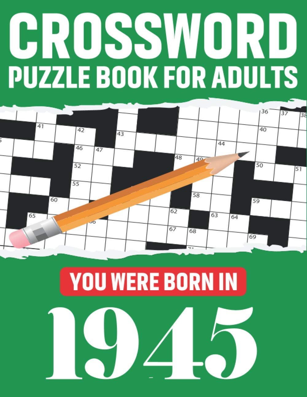 Crossword Puzzle Book For Adults: You Were Born In 1945: Awesome Fun Puzzle Crossword Book With Solutions Containing 80 Large Print Easy To Hard ... Adults Mum And Dad For Enriching Knowledge