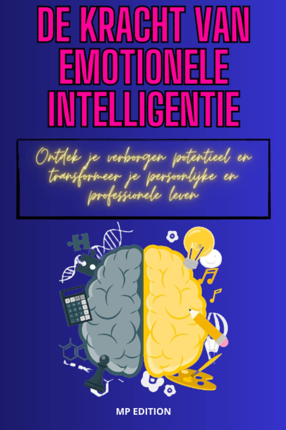 De kracht van emotionele intelligentie: Ontdek je verborgen potentieel en transformeer je persoonlijke en professionele leven (Dutch Edition) Paperback – March 29, 2023