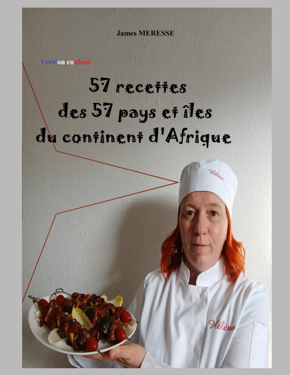 57 Recettes des 57 pays et îles du continent d'Afrique: Version Couleur: 3 (Livres de Recettes)