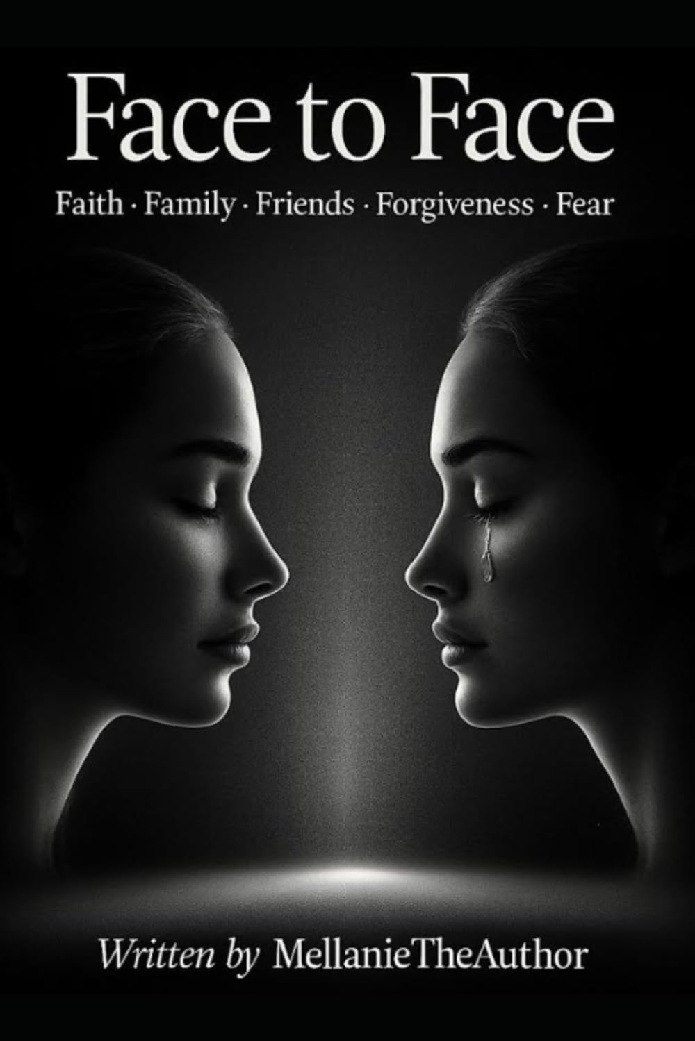 FACE TO FACE: Faith, Family, Friends, Fear, and Forgiveness