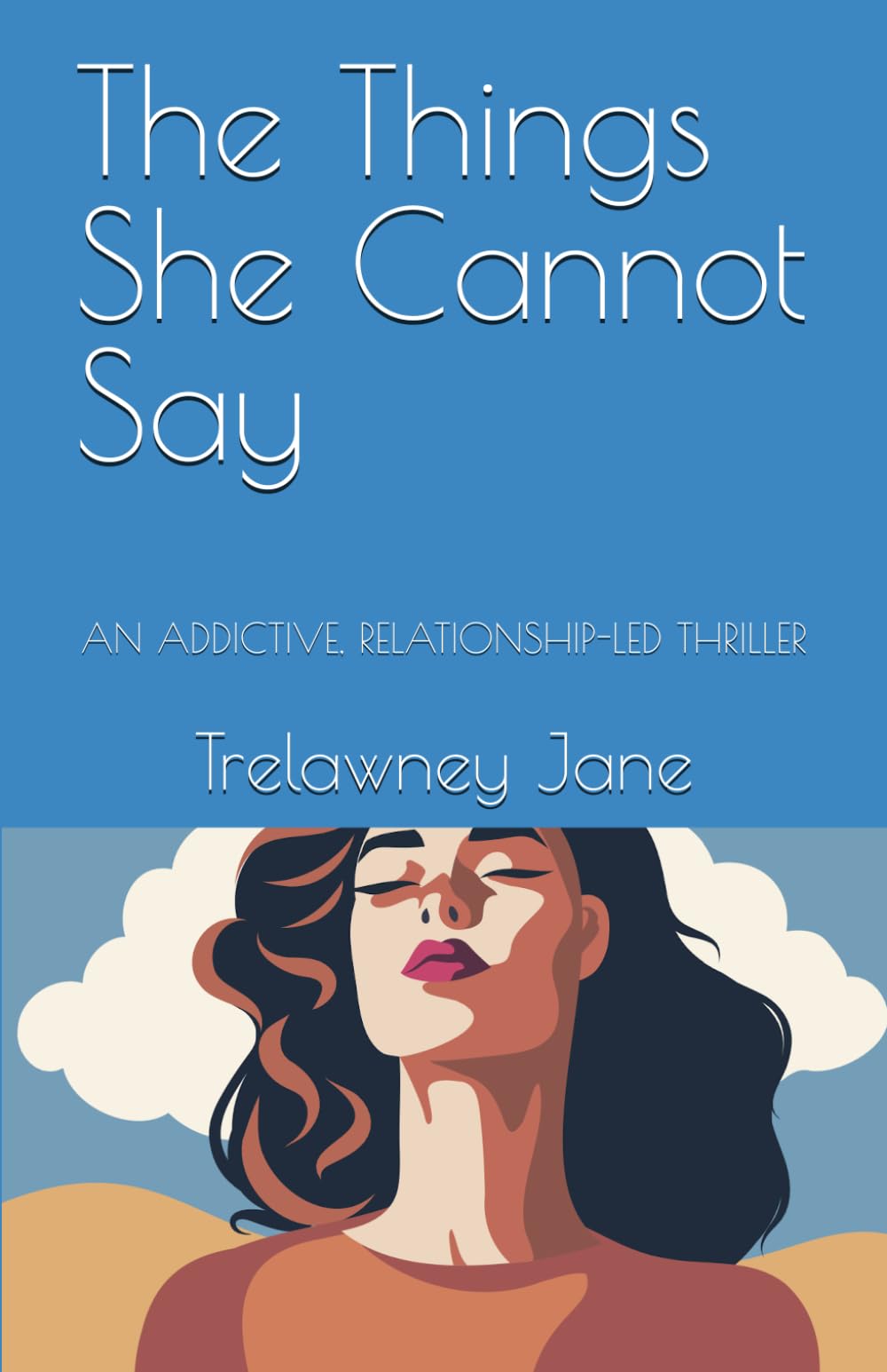 The Things She Cannot Say: AN ADDICTIVE, RELATIONSHIP-LED THRILLER