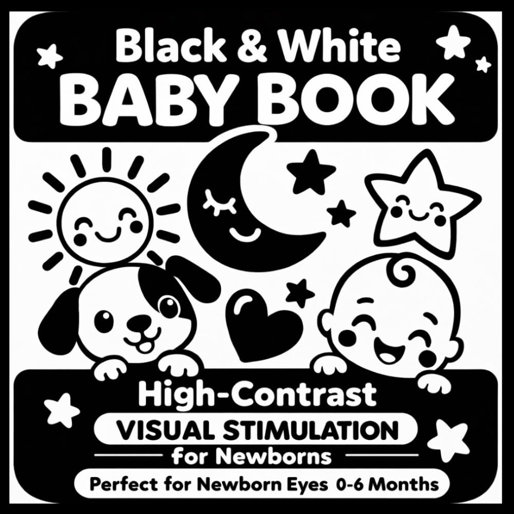 Black & White Baby Book: High-Contrast Visual Stimulation for Newborns – Perfect for Newborn Eyes • 0–6 Months (High-Contrast Baby Books)