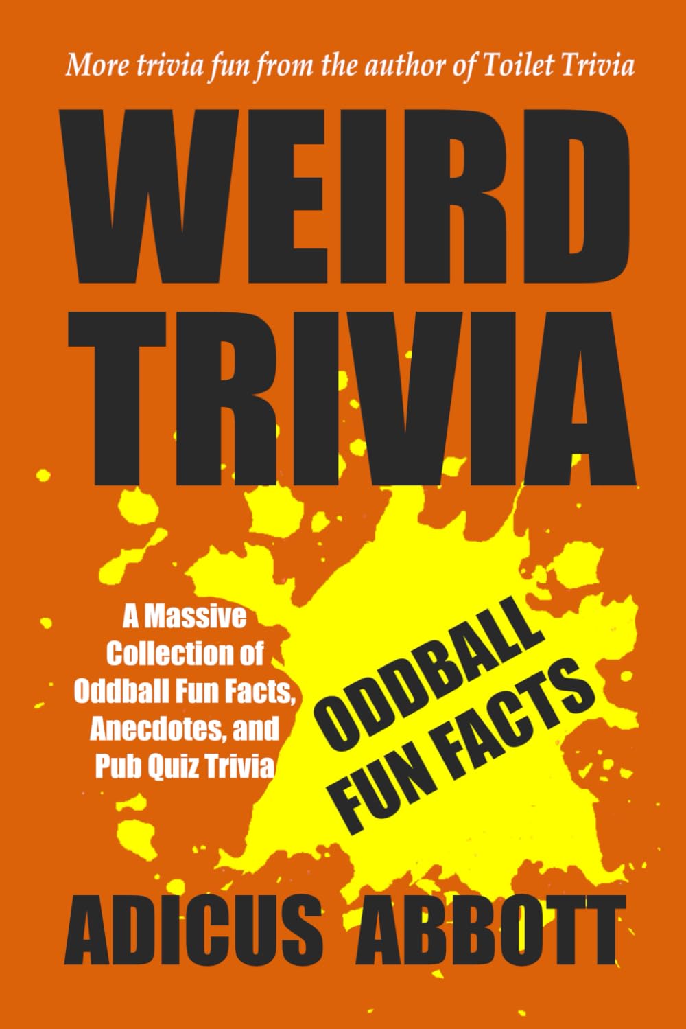 Weird Trivia: A Massive Collection of Oddball Fun Facts, Anecdotes, and Pub Quiz Trivia