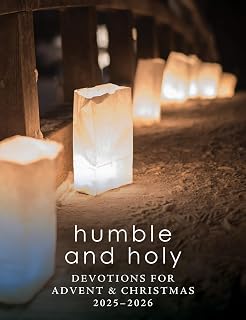 Humble and Holy: Devotions for Advent & Christmas 2025-2026