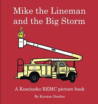 Mike the Lineman and the Big Storm A Kosciusko REMC Picture Book