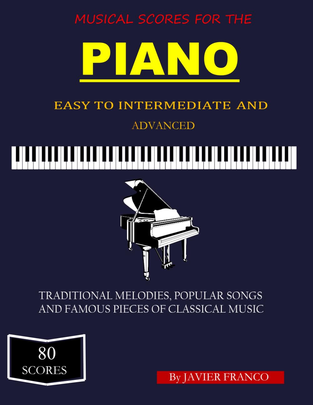 Musical Scores For The Piano: Traditional Melodies, Popular Songs and Famous Pieces Of Classical Music
