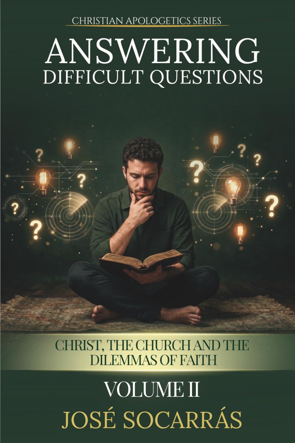 Answering Difficult Questions: Christ, the Church and the Dilemmas of Faith! Vol II