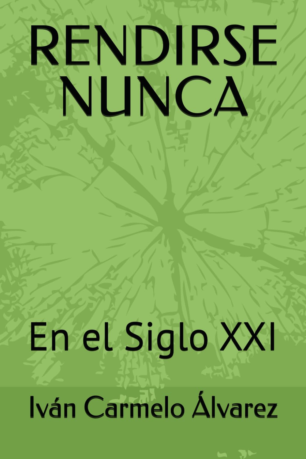 RENDIRSE NUNCA: En el Siglo XXI