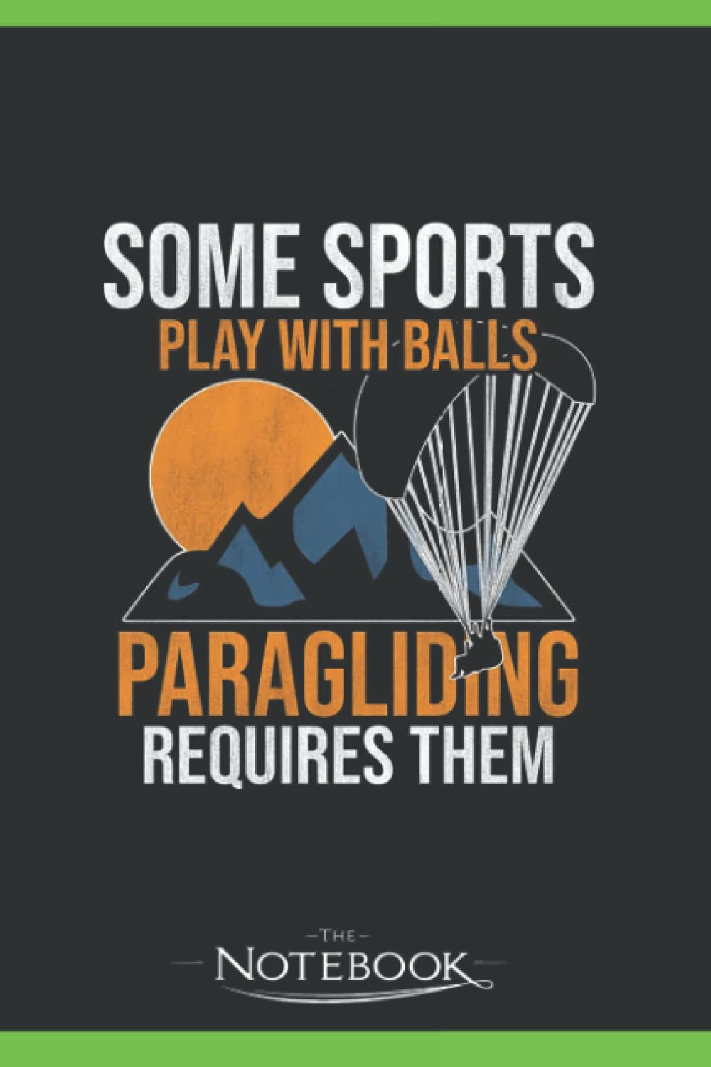 Some Sports Play With Balls Paragliding Notebook: Planner, Diary, Lined College Ruled Paper 120 Lined | 6 x 9 inches Notebook, Note Pad, Notes