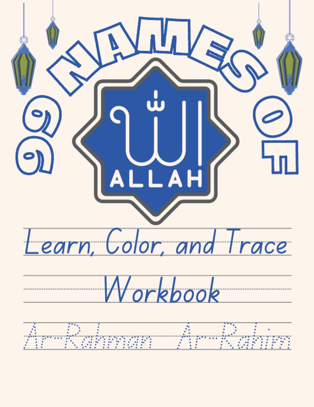 99 Names of Allah: Learn, Color, and Trace Workbook: Islamic Coloring and Tracing Book for Kids of All Ages, Names of Allah in English with English Translation / Meaning